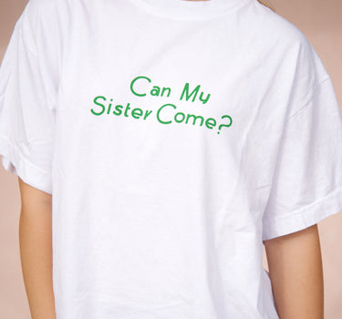 "Can My Sister Come?" Tee